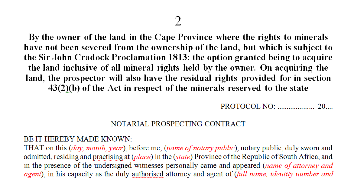 By the owner of the land in the Cape Province where the rights to minerals have not been severed from the ownership of the land, but which is subject to the Sir John Cradock Proclamation 1813: the option granted being to acquire the land inclusive of all mineral rights held by the owner. On acquiring the land, the prospector will also have the residual rights provided for in section 43(2)(b) of the Act in respect of the minerals reserved to the state
